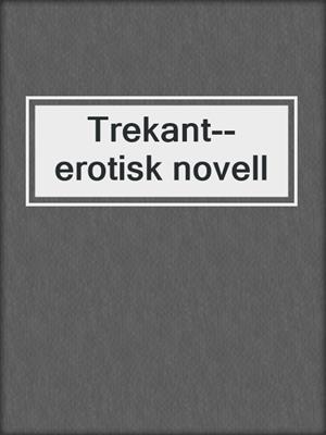 cover image of Trekant--erotisk novell