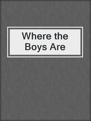 cover image of Where the Boys Are