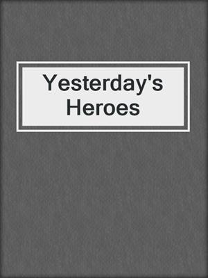 cover image of Yesterday's Heroes